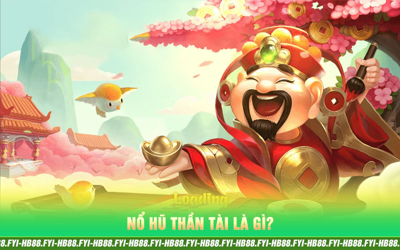 nổ hũ thần tài là gì